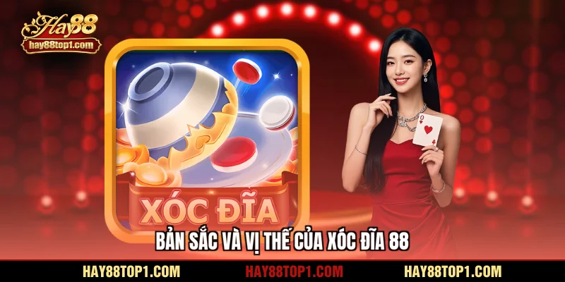 Bản sắc và vị thế của xóc đĩa 88