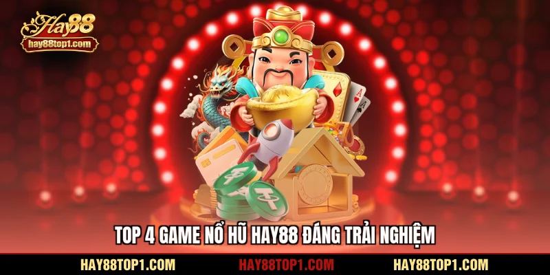 Top 4 game Nổ hũ HAY88 đáng trải nghiệm